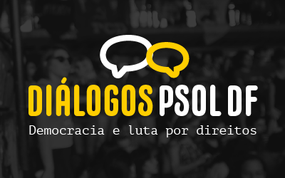 Diálogos PSOL DF: Democracia e luta por direitos