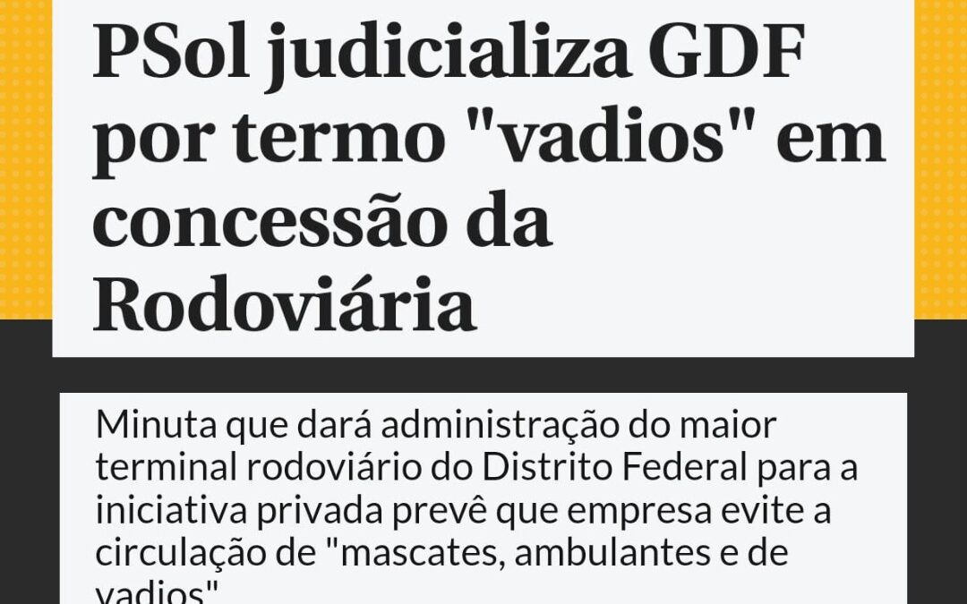 PSOL-DF judicializa GDF por termo “vadios” em concessão da Rodoviária do Plano Piloto