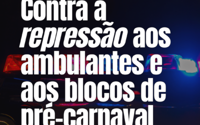 Nota PSOL DF – Contra a Repressão aos Ambulantes e aos Blocos de Pré-Carnaval