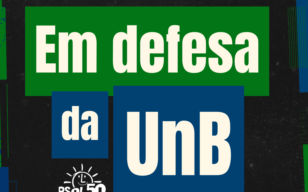 Nota PSOL DF – Em defesa da UnB!